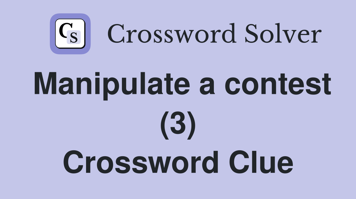 Manipulate a contest (3) Crossword Clue