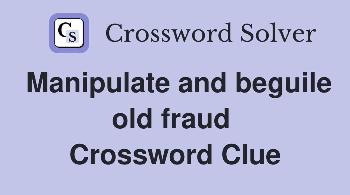 Manipulate and beguile old fraud  Crossword Clue