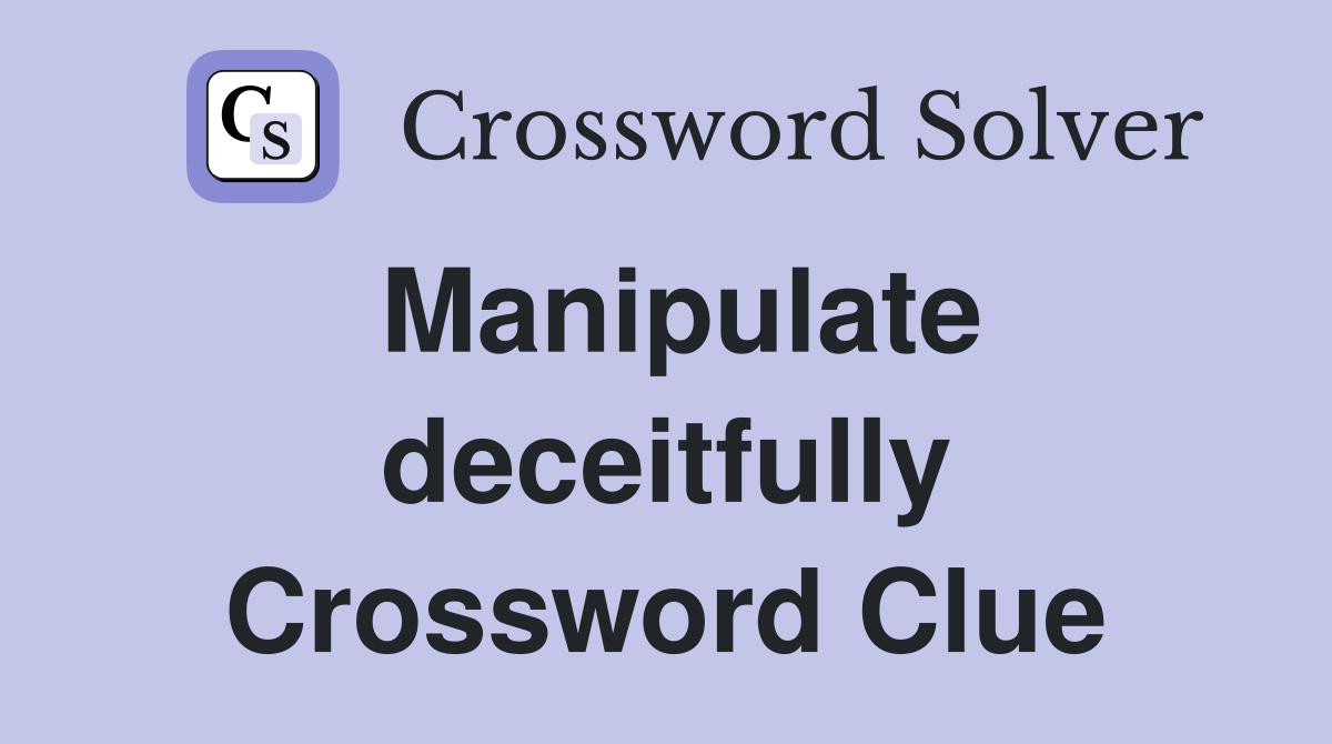 Manipulate deceitfully Crossword Clue