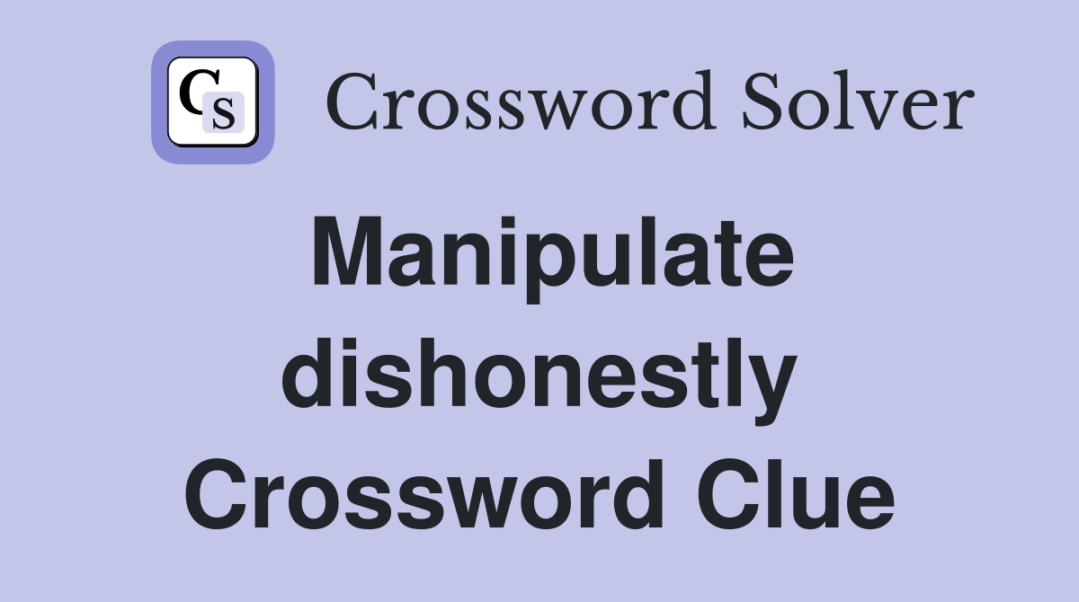 Manipulate dishonestly Crossword Clue