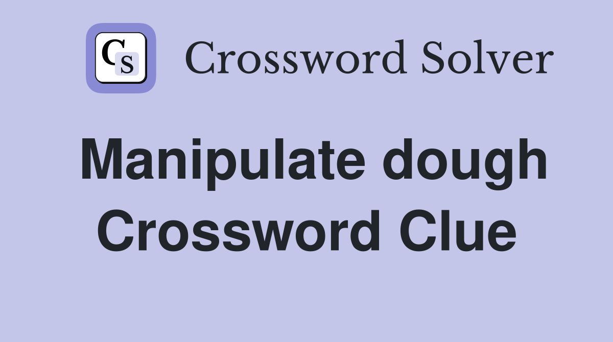 Manipulate dough Crossword Clue