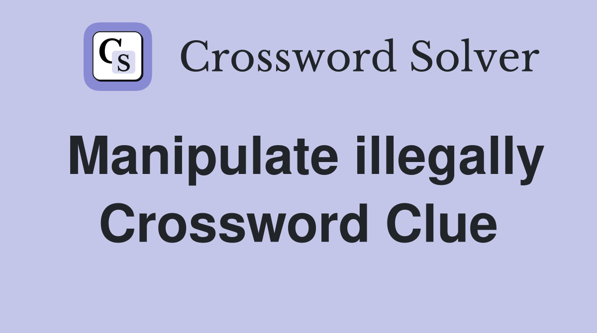 Manipulate illegally Crossword Clue