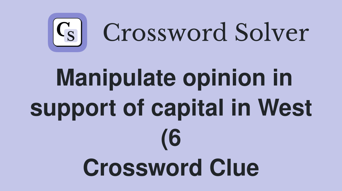 Manipulate opinion in support of capital in West (6) Crossword Clue Manipulate opinion in support of capital in West (6) Crossword Clue