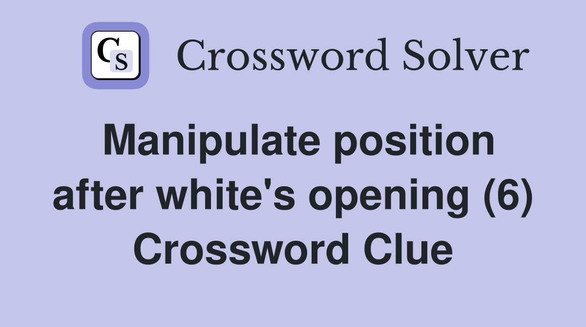 Manipulate position after white's opening (6) Crossword Clue