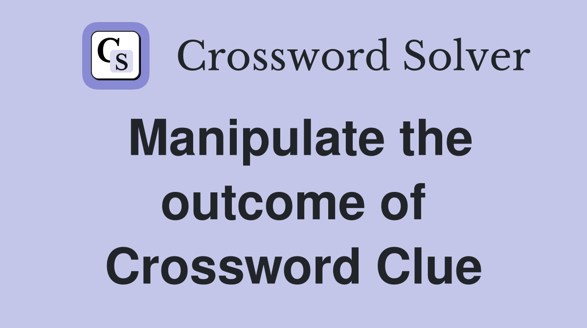 Manipulate the outcome of Crossword Clue