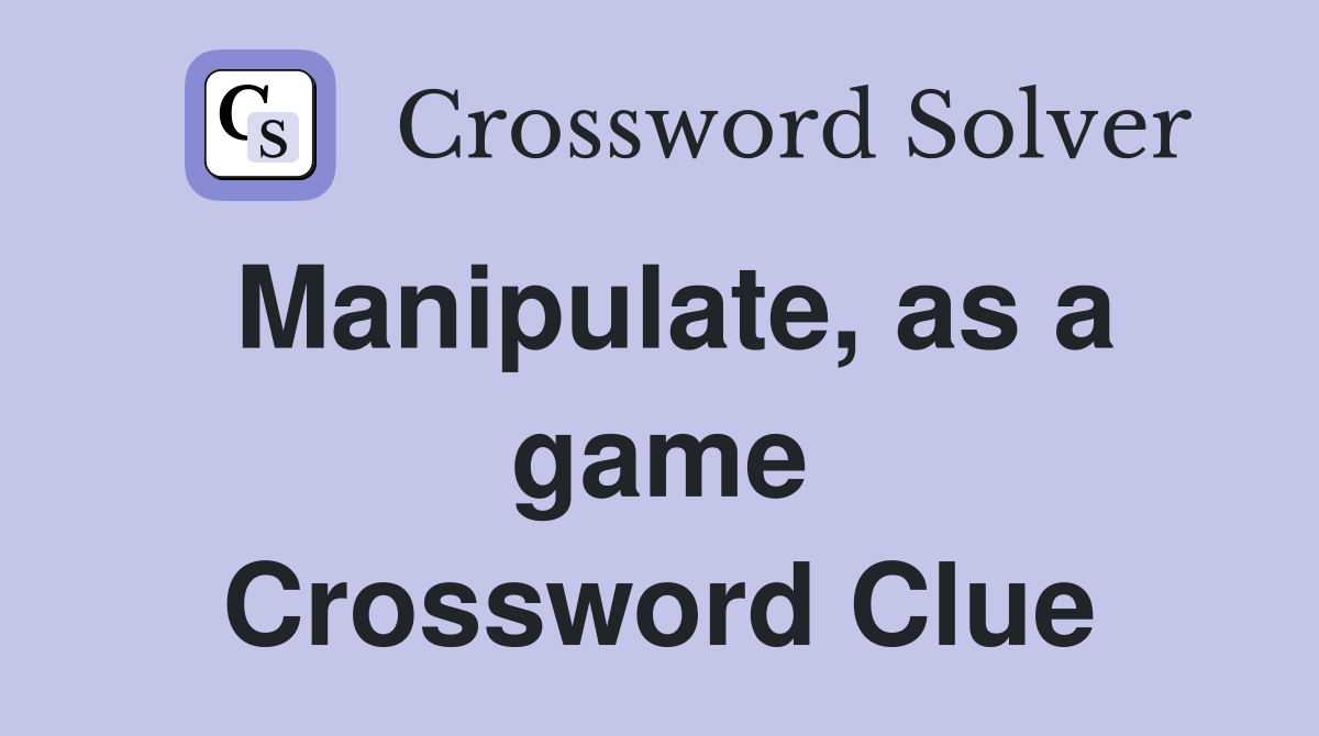 Manipulate, as a game Crossword Clue
