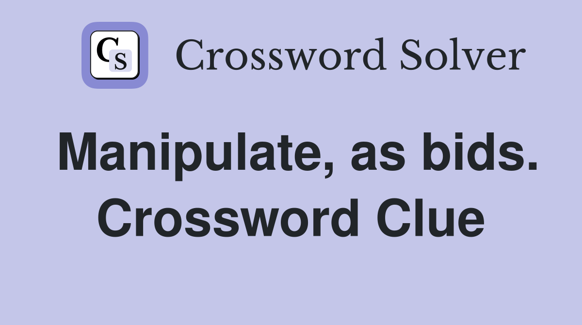 Manipulate, as bids. Crossword Clue