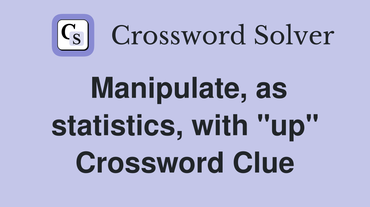 Manipulate, as statistics, with "up" Crossword Clue