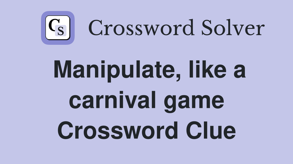 Manipulate, like a carnival game Crossword Clue