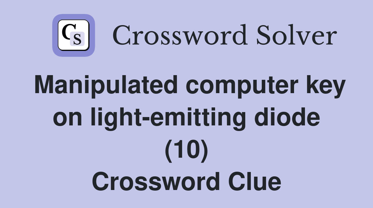 Manipulated computer key on light-emitting diode (10) Crossword Clue