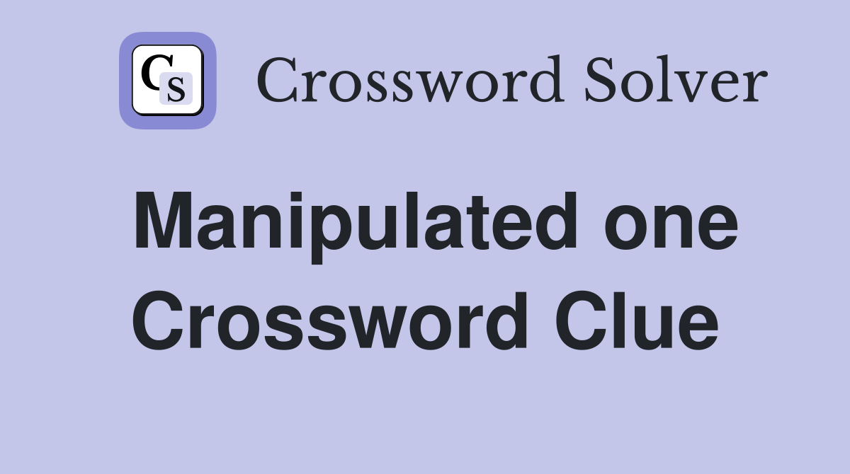 Manipulated one Crossword Clue
