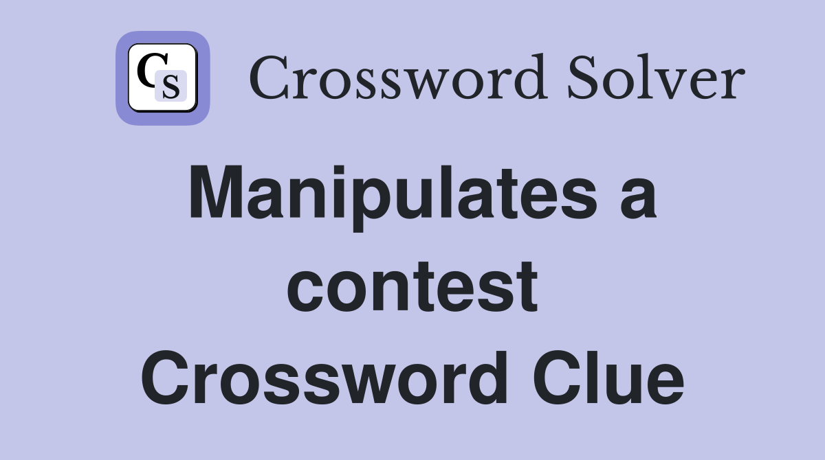 Manipulates a contest Crossword Clue