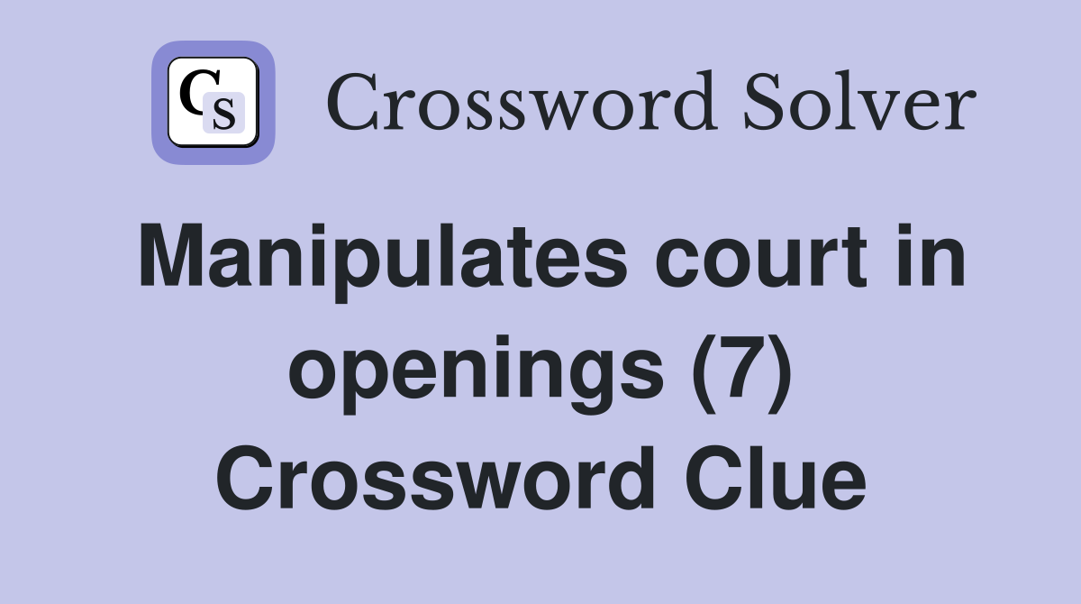 Manipulates court in openings (7) Crossword Clue