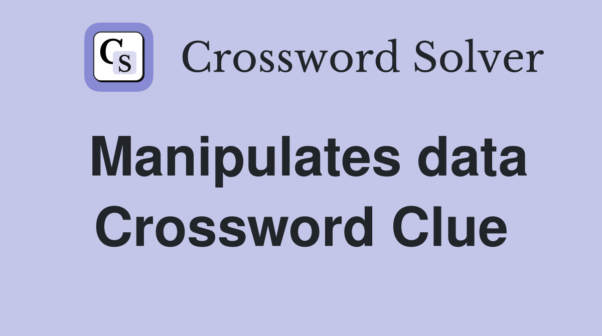 Manipulates data Crossword Clue