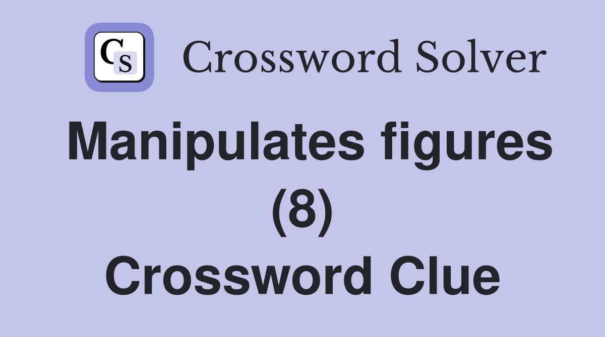 Manipulates figures (8) Crossword Clue