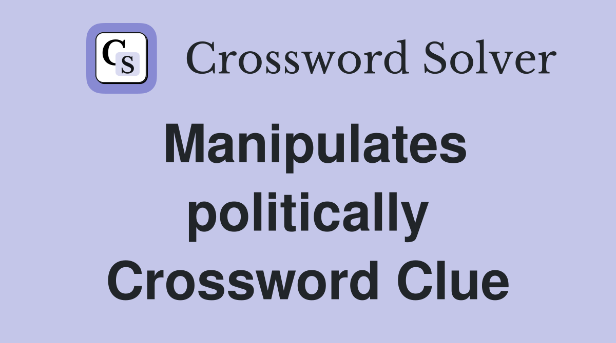 Manipulates politically Crossword Clue