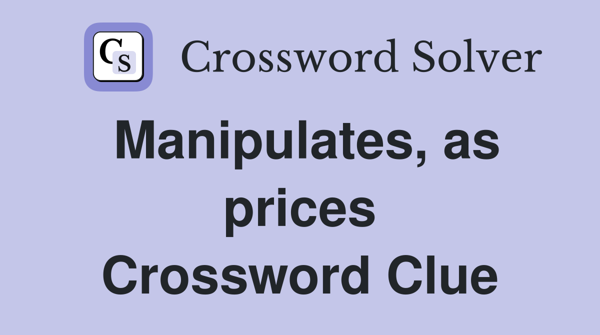 Manipulates, as prices Crossword Clue