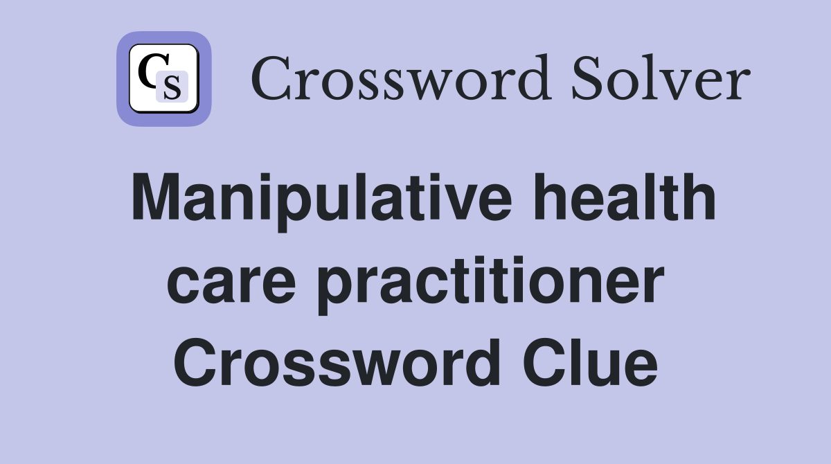 Manipulative health care practitioner Crossword Clue
