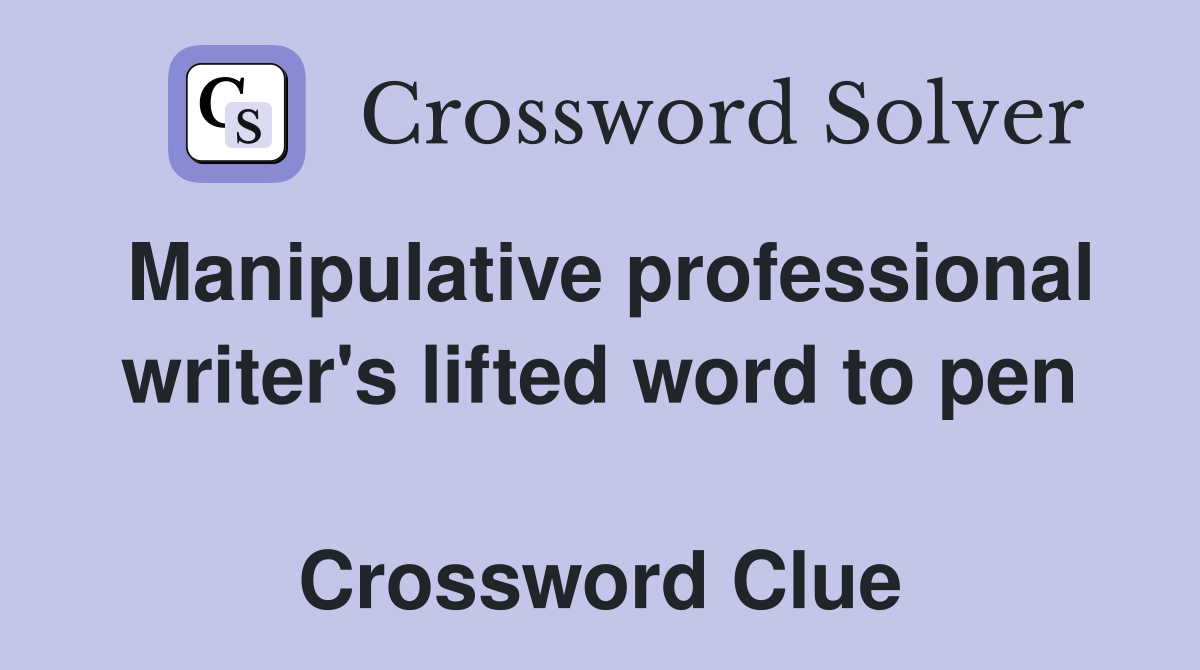 Manipulative professional writer's lifted word to pen  Crossword Clue
