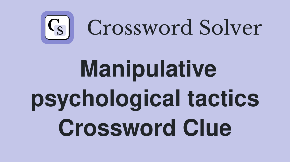 Manipulative psychological tactics Crossword Clue