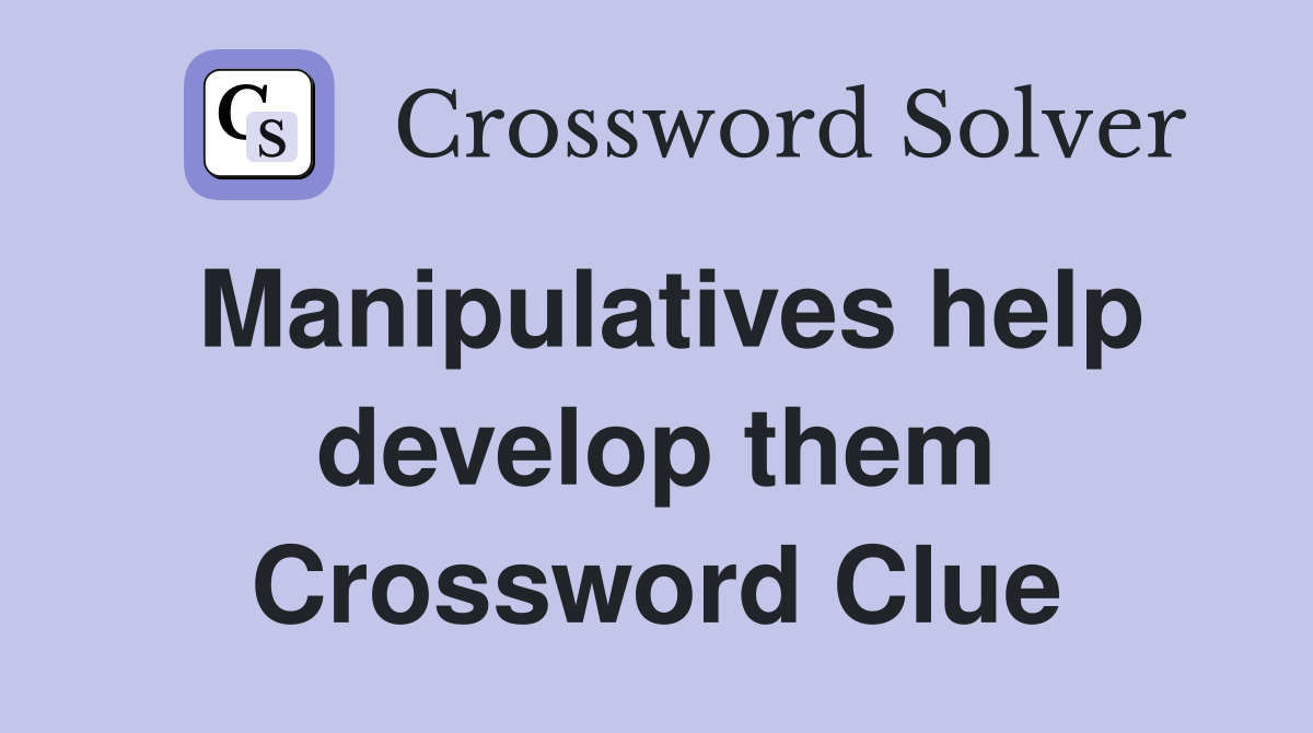 Manipulatives help develop them Crossword Clue