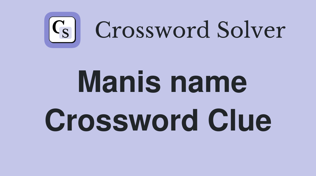 Manis name Crossword Clue