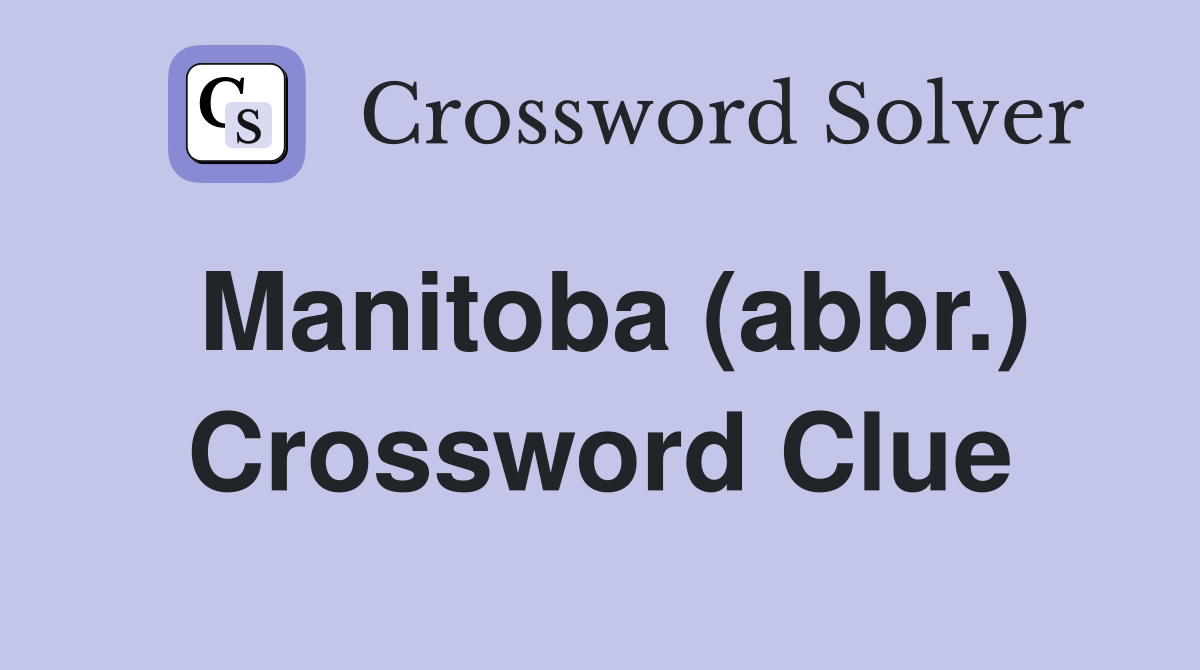 Manitoba (abbr.) Crossword Clue