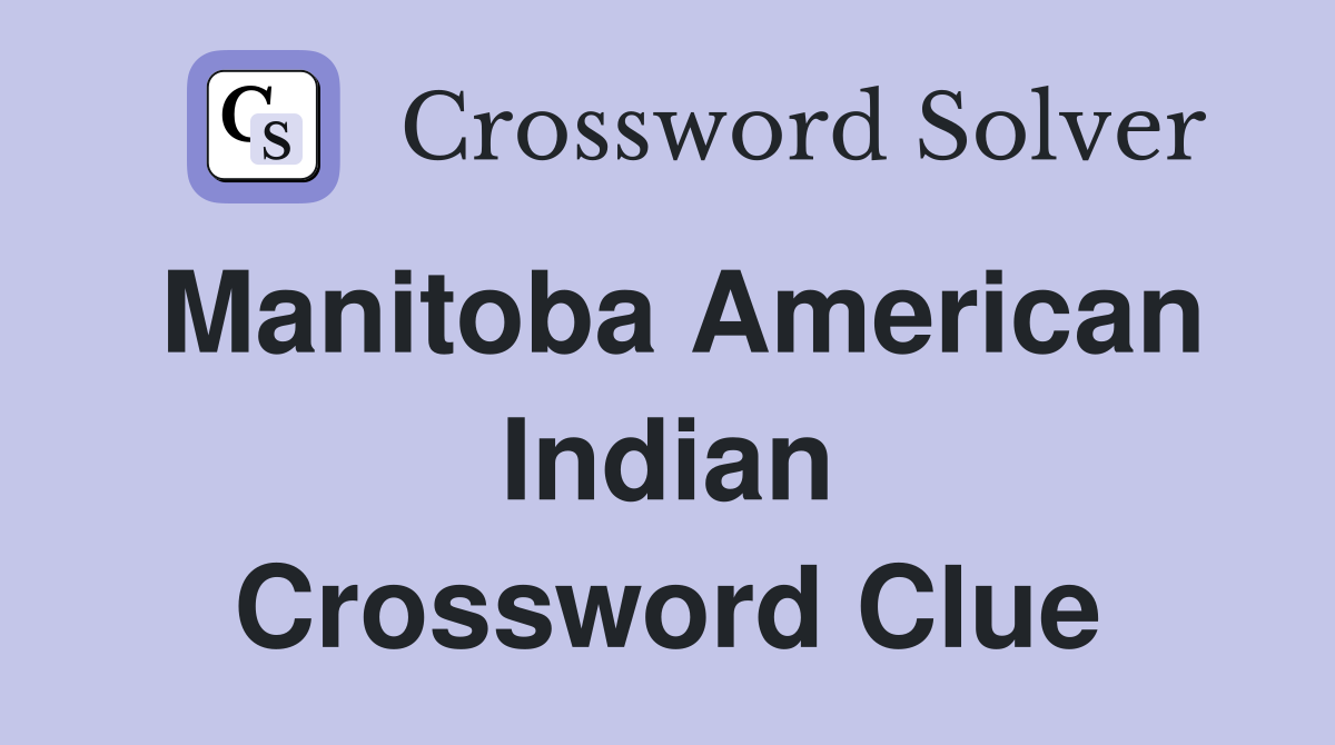 Manitoba American Indian Crossword Clue