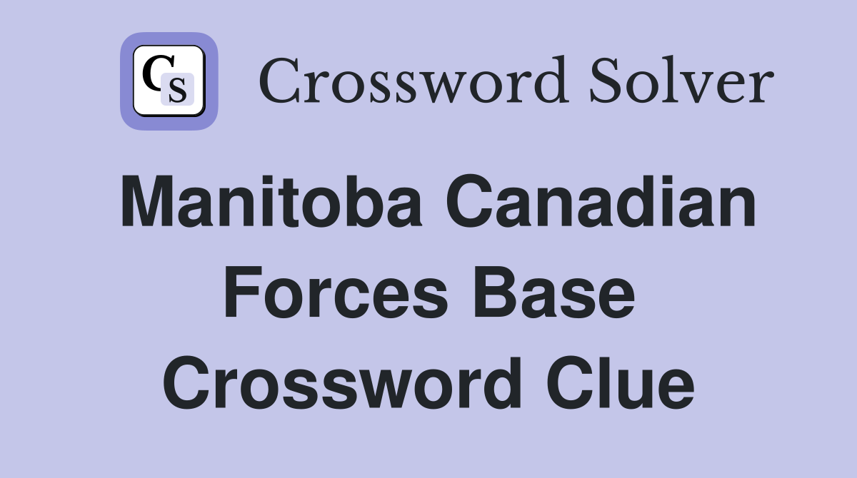 Manitoba Canadian Forces Base Crossword Clue