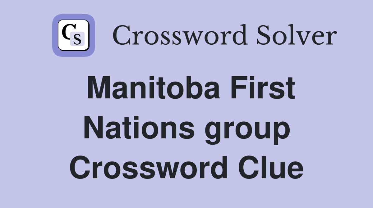 Manitoba First Nations group Crossword Clue