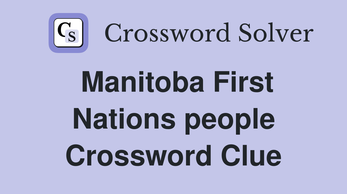 Manitoba First Nations people Crossword Clue