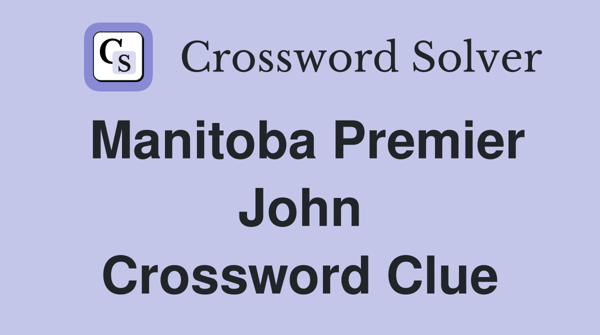 Manitoba Premier John Crossword Clue