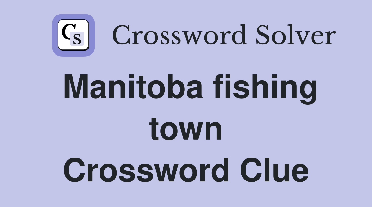 Manitoba fishing town Crossword Clue
