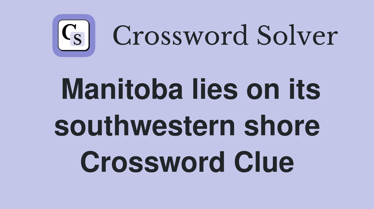 Manitoba lies on its southwestern shore Crossword Clue