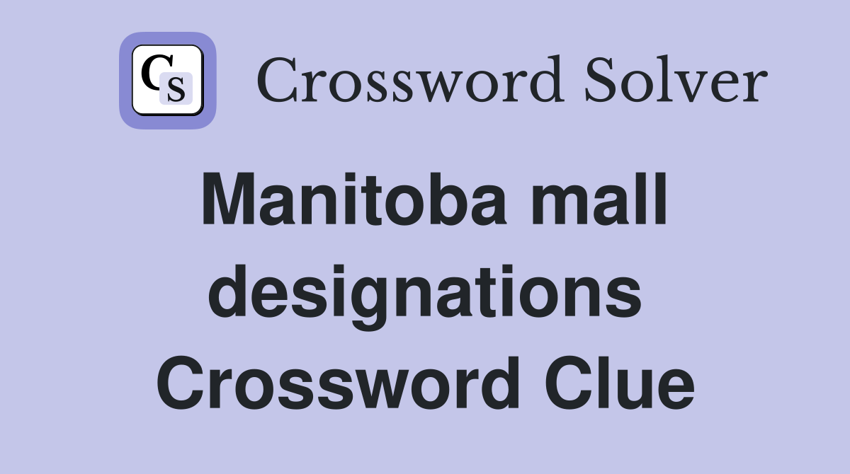 Manitoba mall designations Crossword Clue