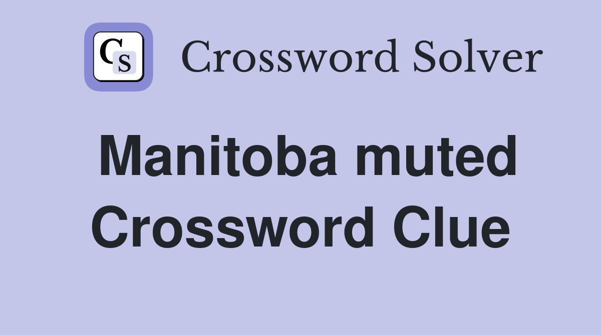 Manitoba muted Crossword Clue