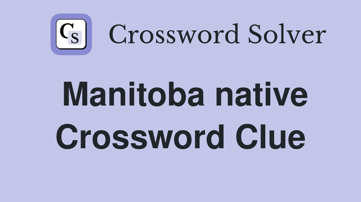 Manitoba native Crossword Clue