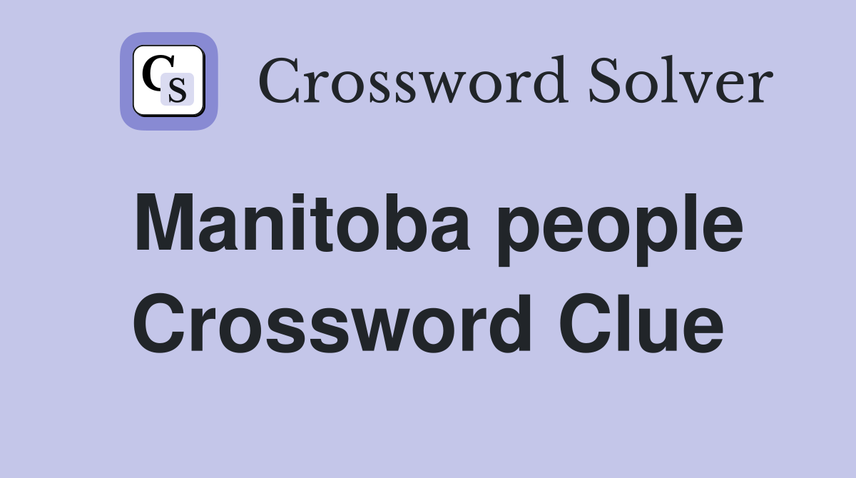 Manitoba people Crossword Clue