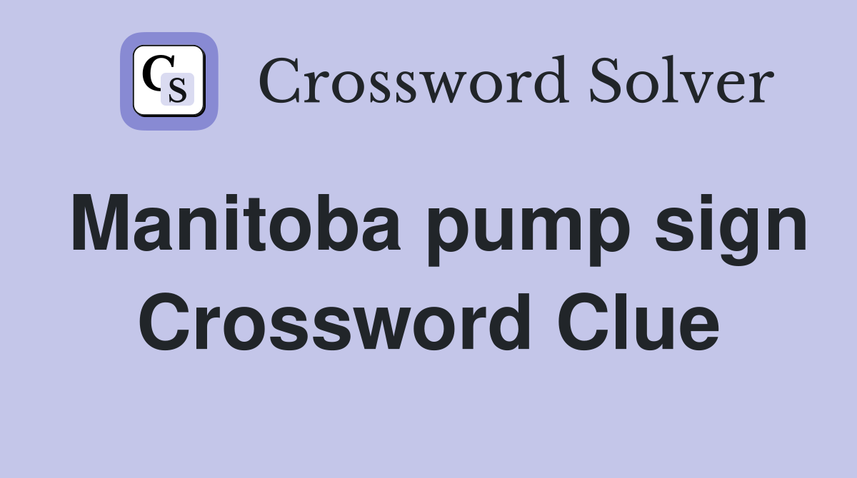 Manitoba pump sign Crossword Clue