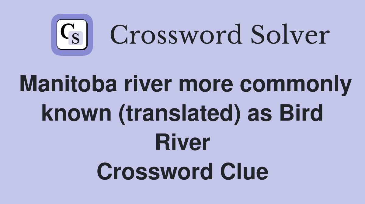 Manitoba river more commonly known (translated) as Bird River Crossword Clue