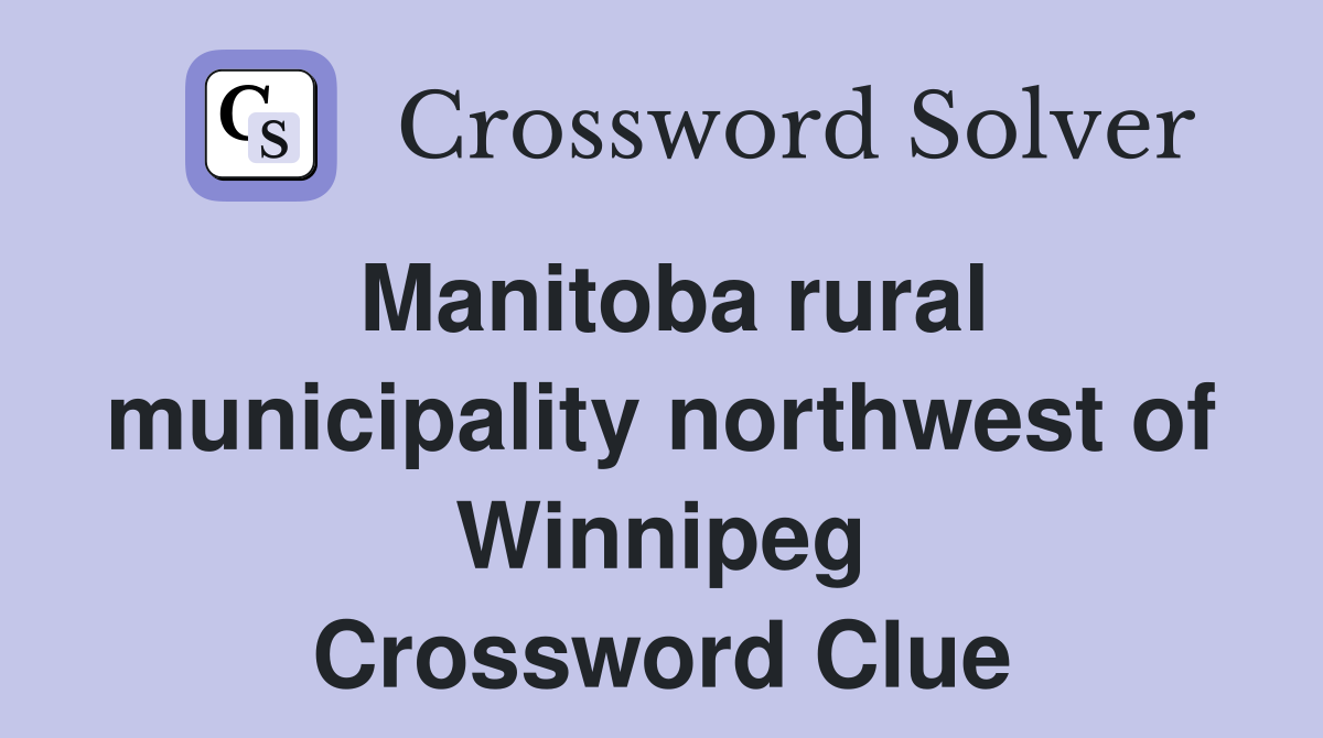 Manitoba rural municipality northwest of Winnipeg Crossword Clue