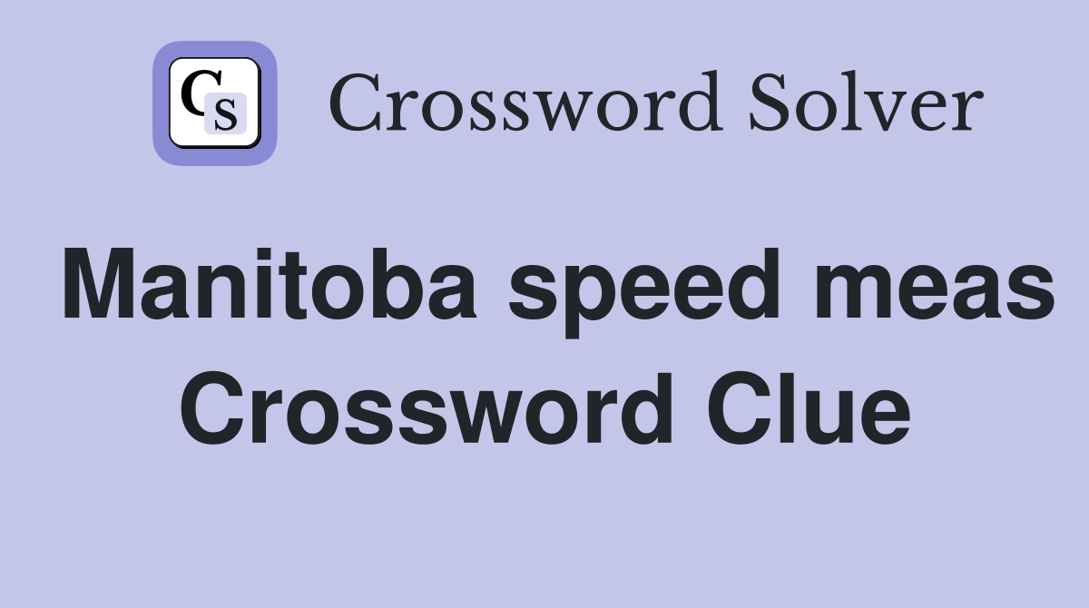 Manitoba speed meas Crossword Clue