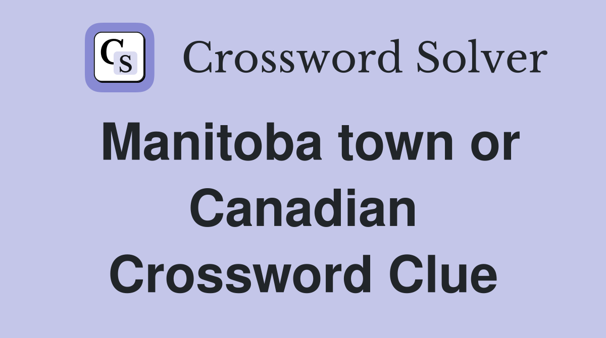 Manitoba town or Canadian Crossword Clue