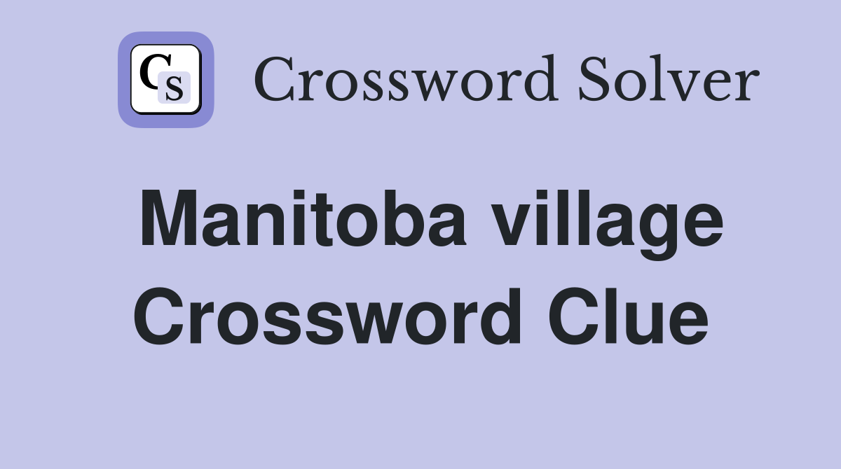 Manitoba village Crossword Clue