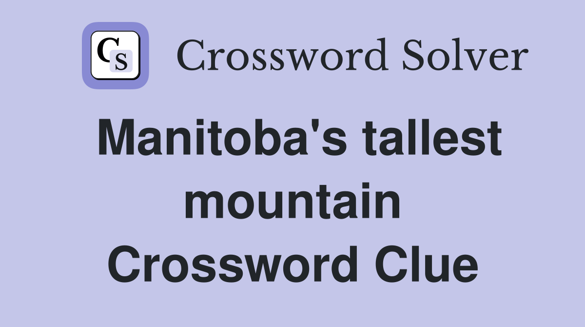 Manitoba's tallest mountain Crossword Clue