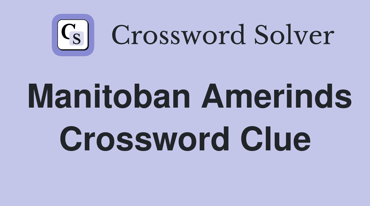 Manitoban Amerinds Crossword Clue