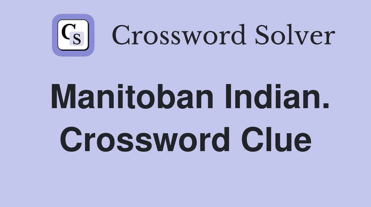 Manitoban Indian. Crossword Clue