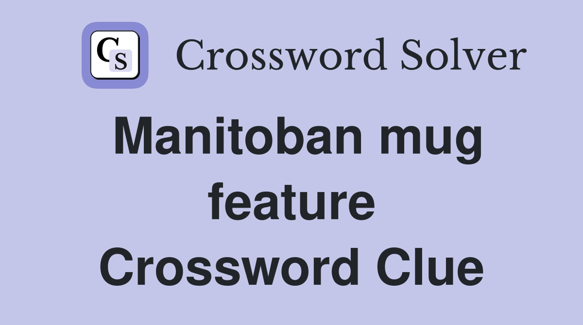 Manitoban mug feature Crossword Clue