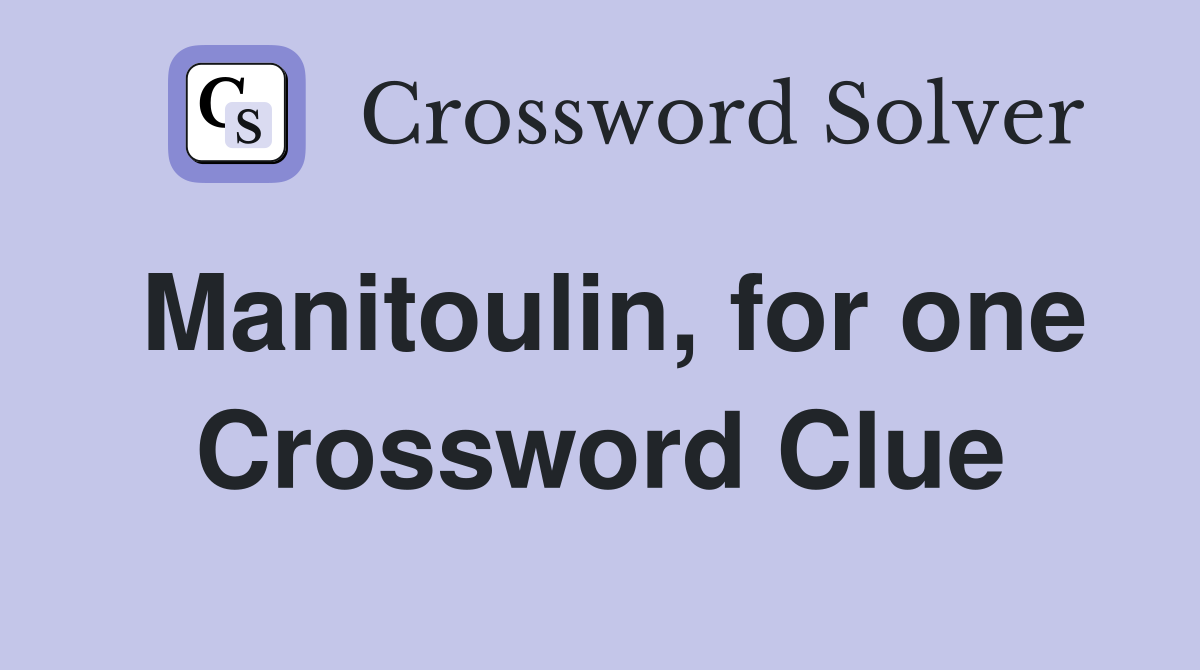 Manitoulin, for one Crossword Clue