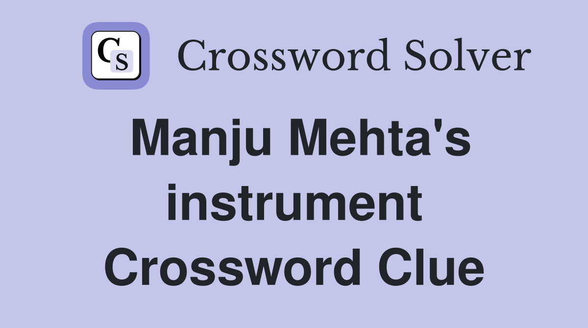 Manju Mehta's instrument Crossword Clue